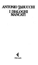 Cover of: I dialoghi mancati by Antonio Tabucchi, Antonio Tabucchi