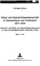 Cover of: Staat und Geschichtswissenschaft in Deutschland und Frankreich, 1871-1914: Situation und Werk von Geschichtsprofessoren an den Universitäten Berlin, München, Paris