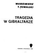 Tragedia w Gibraltarze by Włodzimierz T. Kowalski