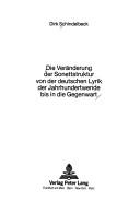 Cover of: Die Veränderung der Sonettstruktur von der deutschen Lyrik der Jahrhundertwende bis in die Gegenwart