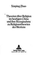 Cover of: Theorien über Religion im heutigen China und ihre Bezugnahme zu Religionstheorien des Westens