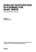 Cover of: Popular participation in planning for basic needs: concepts, methods, and practices