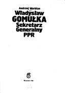 Cover of: Władysław Gomułka, sekretarz generalny PPR by Andrzej Werblan