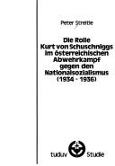 Die Rolle Kurt von Schuschniggs im österreichischen Abwehrkampf gegen den Nationalsozialismus (1934-1936) by Peter Streitle