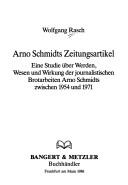 Cover of: Arno Schmidts Zeitungsartikel: eine Studie über Werden, Wesen und Wirkung der journalistischen Brotarbeiten Arno Schmidts zwischen 1954 und 1971
