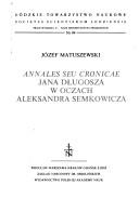Annales seu cronicae Jana Długosza w oczach Aleksandra Semkowicza by Józef Matuszewski
