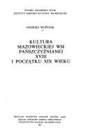 Cover of: Kultura mazowieckiej wsi pańszczyźnianej XVIII i początku XIX wieku by Andrzej Woźniak