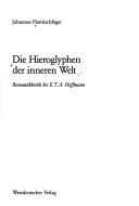 Cover of: Die Hieroglyphen der inneren Welt: Romantikkritik bei E.T.A. Hoffmann