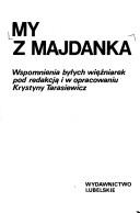 Cover of: My z Majdanka: wspomnienia byłych więźniarek