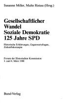 Cover of: Gesellschaftlicher Wandel, soziale Demokratie, 125 Jahre SPD: historische Erfahrungen, Gegenwartsfragen, Zukunftskonzepte : Forum der Historischen Kommission, 3. und 4. März 1988