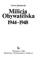 Cover of: Milicja Obywatelska 1944-1948 by Zenon Jakubowski