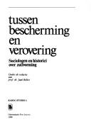 Cover of: Tussen bescherming en verovering: sociologen en historici over zuilvorming