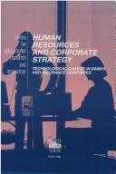 Cover of: Human resources and corporate strategy: technological change in banks and insurance companies : France, Germany, Japan, Sweden, United States