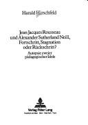 Jean Jacques Rousseau und Alexander Sutherland Neill, Fortschritt, Stagnation oder Rückschritt? by Harald Hirschfeld