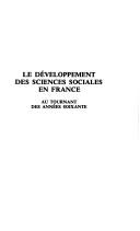 Cover of: Le Développement des sciences sociales en France au tournant des années soixante: table ronde réunie les 8 et 9 janvier 1981 à l'Institut d'histoire du temps présent sur le thème "Demande sociale et sciences sociales en France au tournant des années soixante"