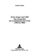 Cover of: Ernst Jünger nach 1945 : das Jünger-Bild der bundesdeutschen Kritik (1945 bis 1985) by Norbert Dietka