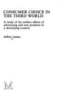 Cover of: Consumer choice in the Third World: a study of the welfare effects of advertising and new products in a developing country