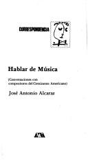 Cover of: Hablar de música: conversaciones con compositores del continente americano