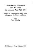 Cover of: Deutschland, Frankreich und das Ende der Locarno-Ära 1928-1931: Studien zur internationalen Politik in der Anfangsphase der Weltwirtschaftskrise