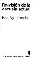 Cover of: Re-visión de la escuela actual by Inés Aguerrondo