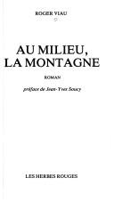 Cover of: Au milieu, la montagne by Viau, Roger