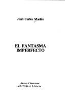 Cover of: El fantasma imperfecto by Martini, Juan Carlos