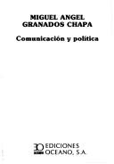 Cover of: Comunicación y política by Miguel Angel Granados Chapa