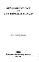 Religious policy of the imperial Gangas by Amiya Kumar Pattanayak