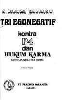 Cover of: Tri egonegatif kontra P4 dan hukum karma by A. Ridwan Halim