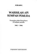 Cover of: Warisilah api Sumpah Pemuda: kumpulan pidato Bung Karno di hadapan pemuda, 1961-1964