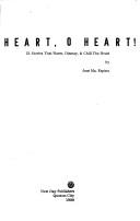 Cover of: Heart, o heart!: 21 stories that warm, dismay & chill the heart