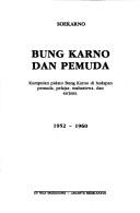 Cover of: Bung Karno dan pemuda: kumpulan pidato Bung Karno di hadapan pemuda, pelajar, mahasiswa dan sarjana, 1952-1960