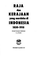 Cover of: Raja dan kerajaan yang merdeka di Indonesia, 1850-1910 by G. J. Resink