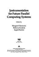 Cover of: Instrumentation for future parallel computing systems