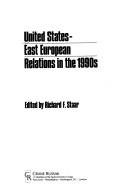 Cover of: United States-East European relations in the 1990s by edited by Richard F. Staar.