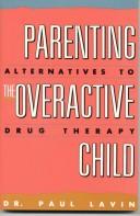 Cover of: Parenting the overactive child: alternatives to drug therapy