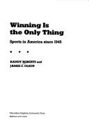Cover of: Winning is the only thing: sports in America since 1945