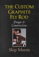 Cover of: The custom graphite fly rod: design & construction