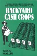 Cover of: Backyard cash crops by Craig Wallin