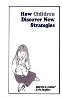 Cover of: How children discover new strategies by Robert S. Siegler