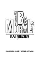 Cover of: Why be moral? by Kai Nielsen