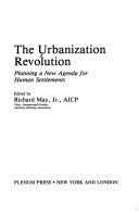 Cover of: The Urbanizationrevolution: planning a new agenda for human settlements