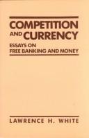 Cover of: Competition and currency: essays on free banking and money