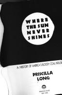 Cover of: Where thesun never shines: a history of America's bloody coal industry