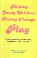 Cover of: Helping young children develop through play: a practical guide for parents, caregivers, and teachers