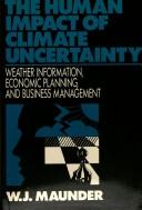 Cover of: The human impact of climate uncertainty: weather information, economic planning, and business management