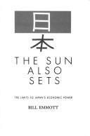 Cover of: The sun also sets: the limits to Japan's economic power