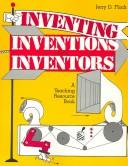 Inventing, inventions, and inventors by Jerry D. Flack