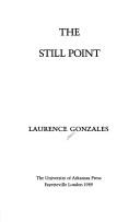 Cover of: The still point by Laurence Gonzales