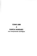 Cover of: Cómo leer a García Márquez: una interpretación sociológica